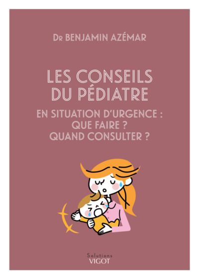 Les Conseils Du Pédiatre En Situation D'Urgence : Que Faire ? Quand Consulter ?