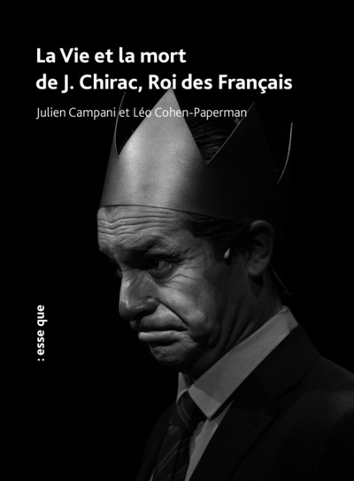 La vie et la mort de J. Chirac, roi des français