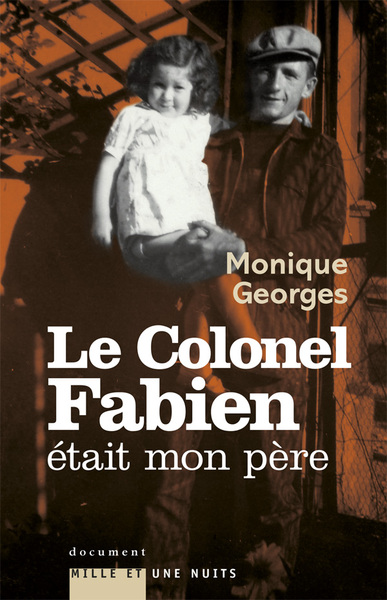 Le Colonel Fabien était mon père - Monique Georges