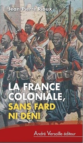 La france coloniale sans fard ni deni - Jean-Pierre Rioux