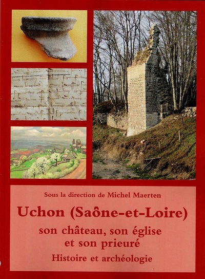 Uchon (Saône-et-Loire), son château, son église et son prieuré. Histoire et archéologie