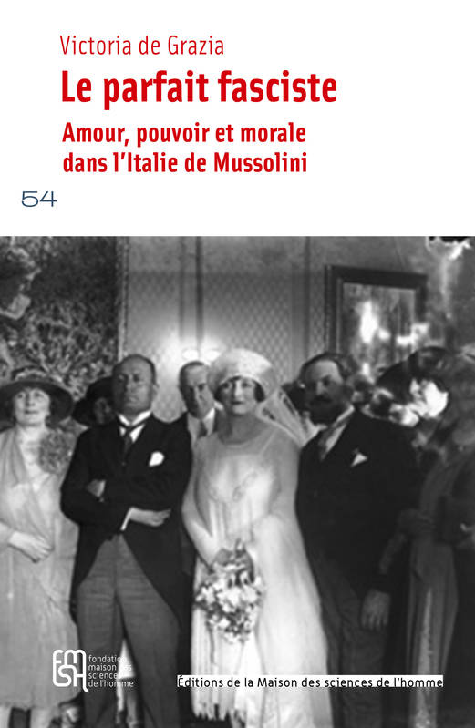 Le Parfait Fasciste. Amour, Pouvoir Et Morale Dans L'Italie De Mussol Ini