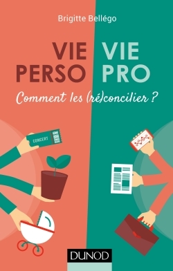 Vie pro/Vie perso - Comment les (ré)concilier ? - Brigitte Bellégo