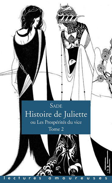 Histoire de Juliette ou les prospérités du vice Volume 2 - Donatien Alphonse François Sade