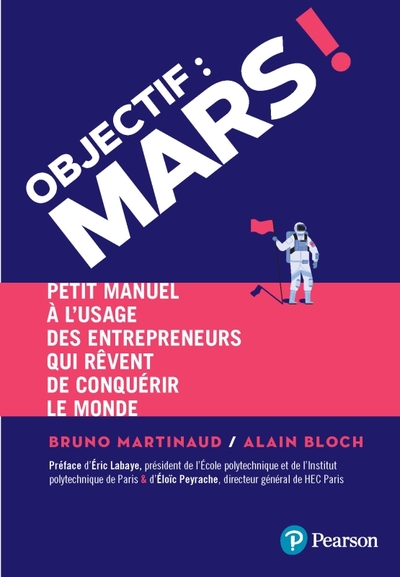 Objectif : Mars !, Petit Manuel À L'Usage Des Entrepreneurs Qui Rêvent De Conquérir Le Monde