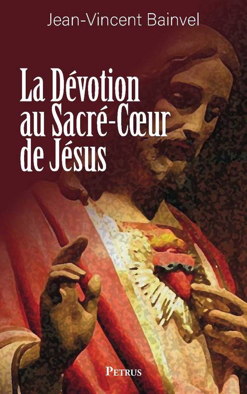 La dévotion au Sacré-Coeur de Jésus - Jean-Vincent Bainvel