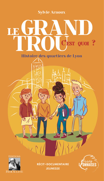 Le Grand Trou, c'est quoi ? Histoire des quartiers de Lyon