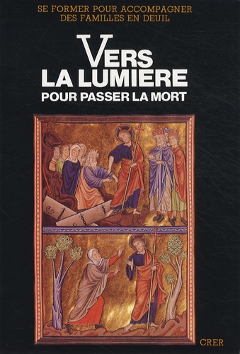 Vers la lumière : pour passer la mort. Propositions pour une pastorale des funérailles