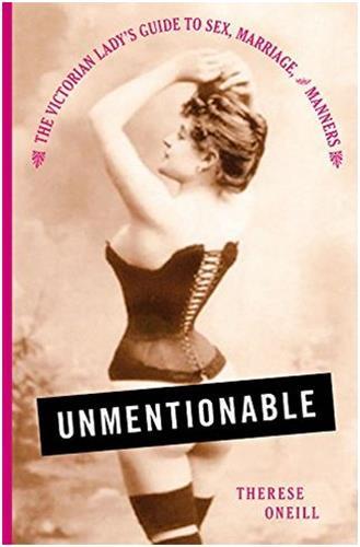 Unmentionable : The Victorian Lady's Guide to Sex, Marriage, and Manners /anglais