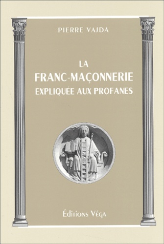 La franc-maçonnerie expliquée aux profanes