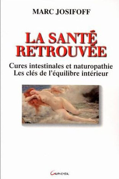 La santé retrouvée - Cures intestinales et naturopathie - Marc Josifoff