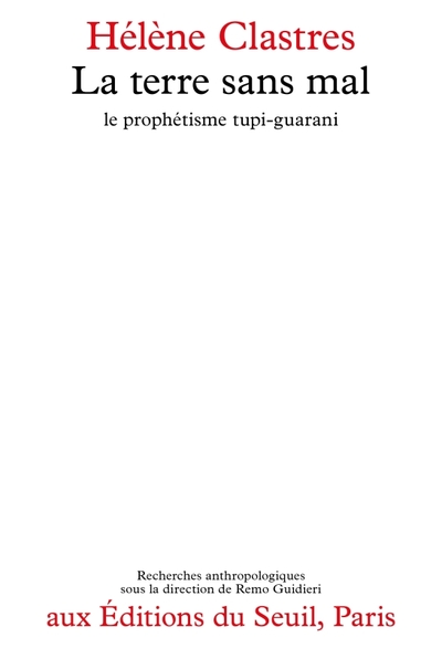 La Terre sans Mal. Le prophétisme tupi-guarani