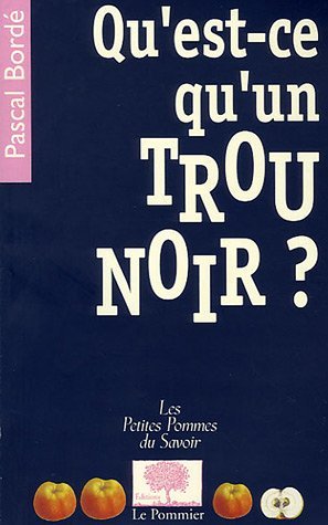 Qu'Est-Ce Qu'Un Trou Noir ? - Pascal Bordé