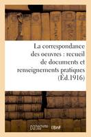 La correspondance des oeuvres : recueil de documents et renseignements pratiques