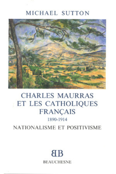 BB n°25 - Charles Maurras et les catholiques français 1890-1914 - Nationalisme et positivisme