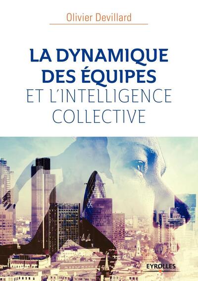 La dynamique des équipes et l'intelligence collective - Olivier Devillard