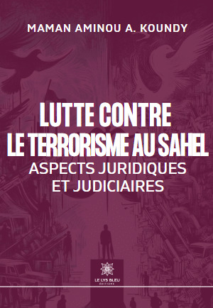 Lutte contre le terrorisme au Sahel - Aspects juridiques et judiciaires