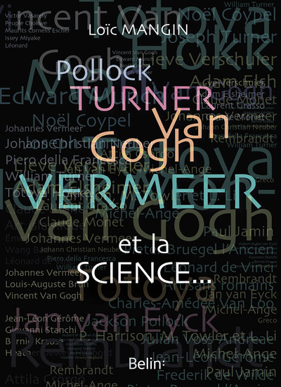 Pollock, Turner, Van Gogh, Vermeer... et la science - Loïc Mangin