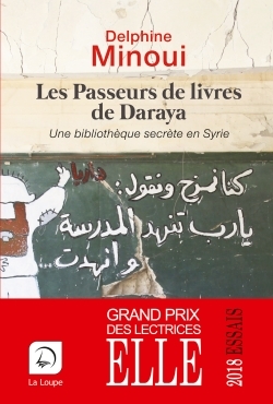 Les passeurs de livres de Daraya, une bibliothèque secrète en Syrie - Delphine Minoui