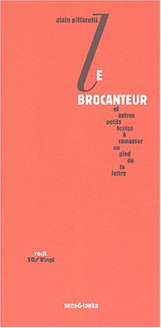 Le brocanteur - et autres petits textes à ramasser au pied de la lettre