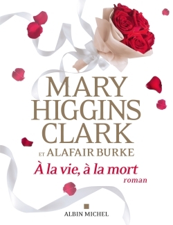 A la vie, à la mort - Mary Higgins Clark