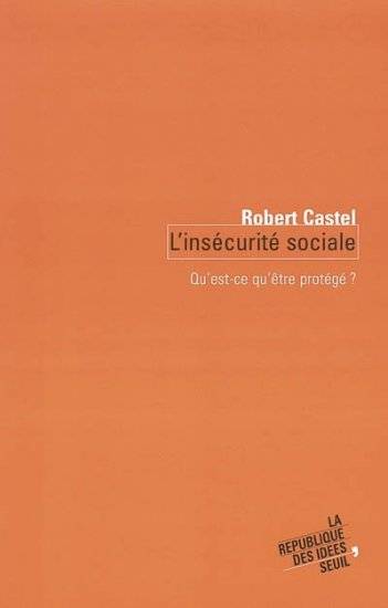 L'Insécurité sociale. Qu'est-ce qu'être protégé ?