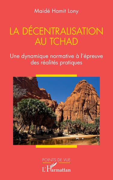 La Décentralisation Au Tchad, Une Dynamique Normative À L'Épreuve Des Réalités Pratiques - Maidé Hamit Lony