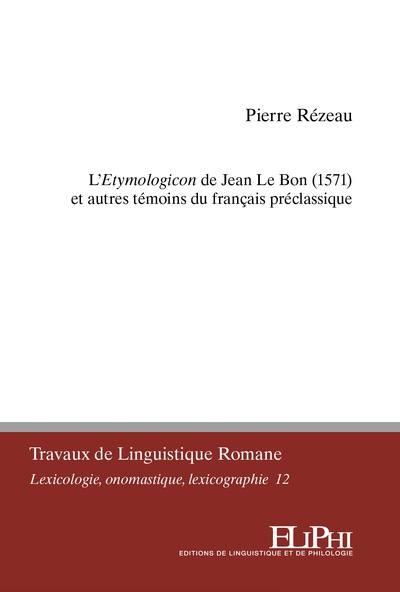 L’Etymologicon de Jean Le Bon (1571) et autres témoins du français préclassique - Pierre Rézeau