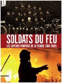 Soldats du feu - les sapeurs-pompiers de la Vendée, 1813-2009