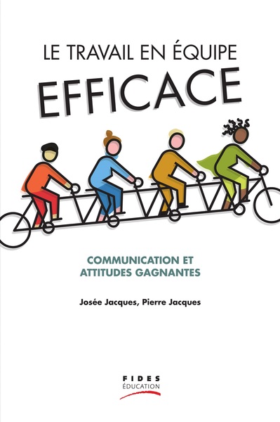 Le Travail En Équipe Efficace, Communication Et Attitudes Gagnantes - Josée Jacques, Pierre Jacques