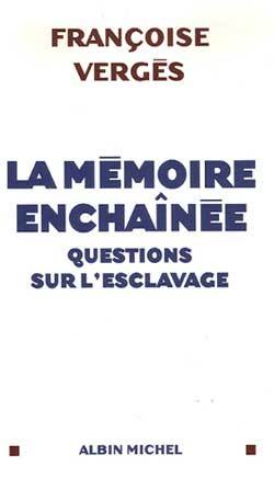 La Mémoire enchaînée - Françoise Vergès