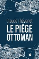 Le piège ottoman - Claude Thévenet