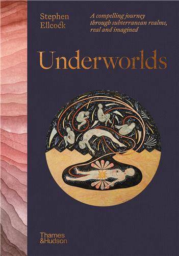 Underworlds: A compelling journey through subterranean realms, real and imagined /anglais