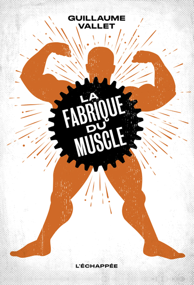 La Fabrique du muscle - Guillaume Vallet