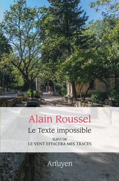 Le Texte Impossible, Suivi De Le Vent Effacera Mes Traces - Alain Roussel