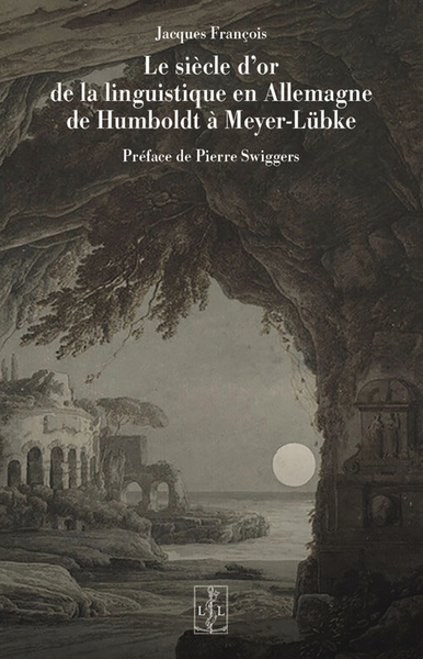 Le Siecle D'Or De La Linguistique En Allemagne  De Humboldt A Meyer-Lubke