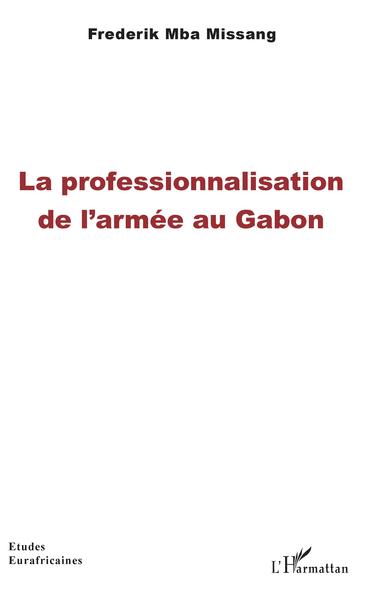 La professionnalisation de l'armée au Gabon - Frederick Mba Missang