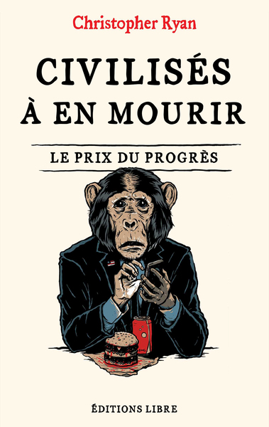 Civilisés À En Mourir, Le Prix Du Progrès - Christopher Ryan