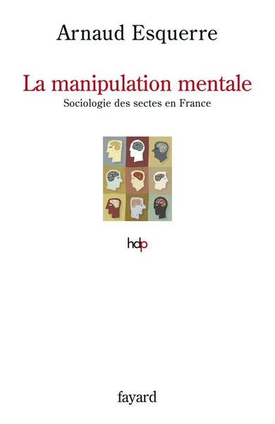 La Manipulation Mentale, Sociologie Des Sectes En France - Arnaud Esquerre