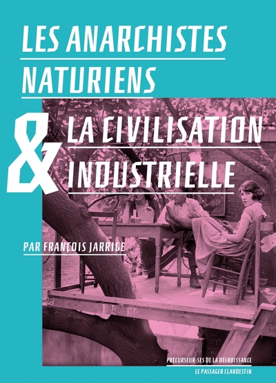 Les anarchistes naturiens et la civilisation industrielle - François JARRIGE, François JARRIGE, Hélène TORDJMAN