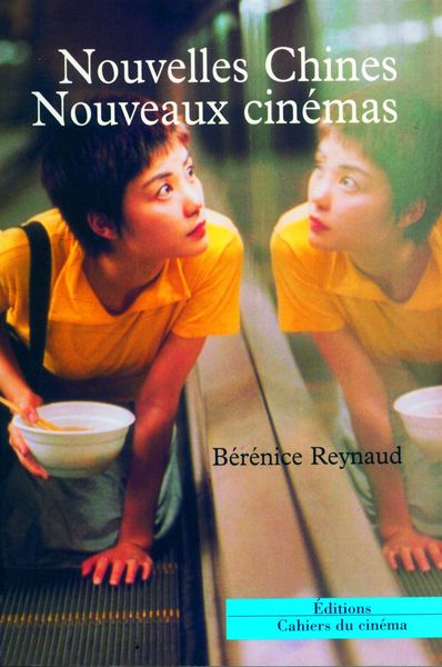 Nouvelles Chines Nouveaux Cinémas - Bérénice Reynaud