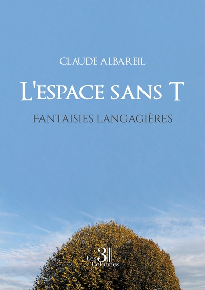 L'espace sans T - Fantaisies langagières - Claude ALBAREIL