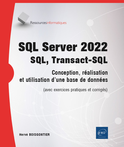 SQL Server 2022 - SQL, Transact SQL - Conception, réalisation et utilisation d'une base de données (