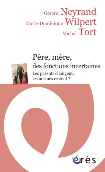 Père, mère, des fonctions incertaines. Les parents changent, les normes restent ?