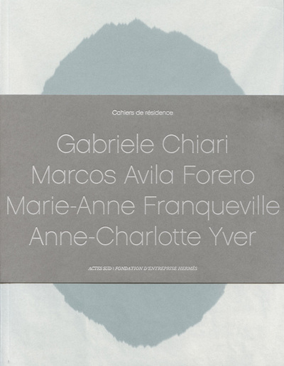 Cahiers De Résidence 4, Gabriele Chiari-Marcos Avila Forero-Marie-Anne Franqueville-Anne-Charlotte Yver