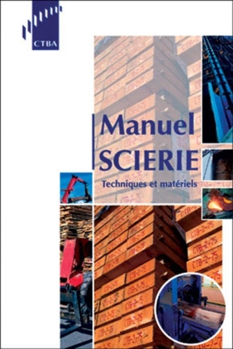 [Tome I], Techniques et matériels - Manuel scierie