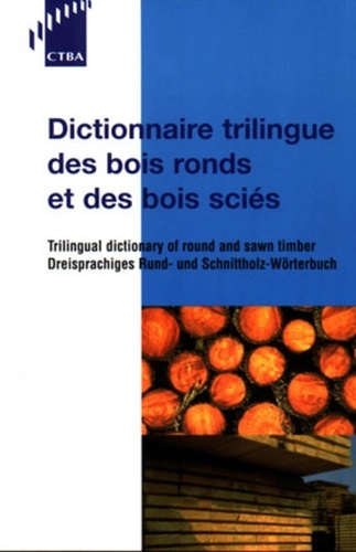 Dictionnaire Trilingue Bois Ronds - Centre technique du bois et de l'ameublement