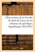 Observations de la Faculté de droit de Caen sur les réformes de privilèges et hypothèques