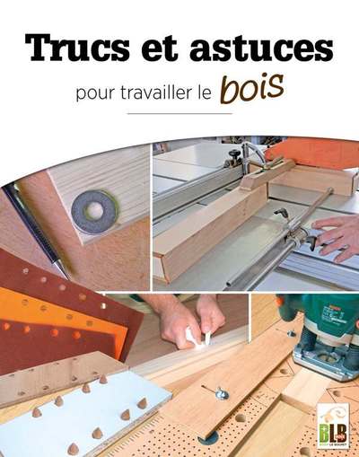 Trucs Et Astuces, Pour Travailler Le Bois