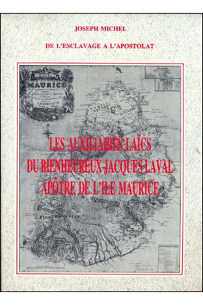 Les auxiliaires laïcs du Bienheureux père Jacques Laval, apôtres de l'île Maurice